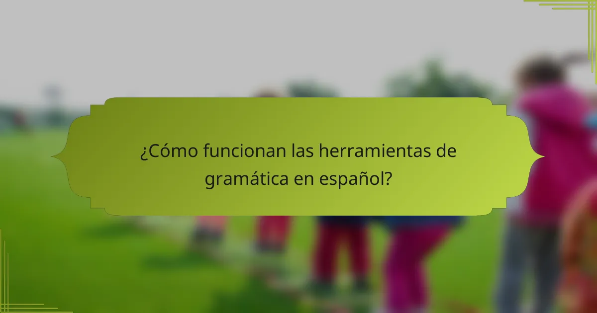 ¿Cómo funcionan las herramientas de gramática en español?