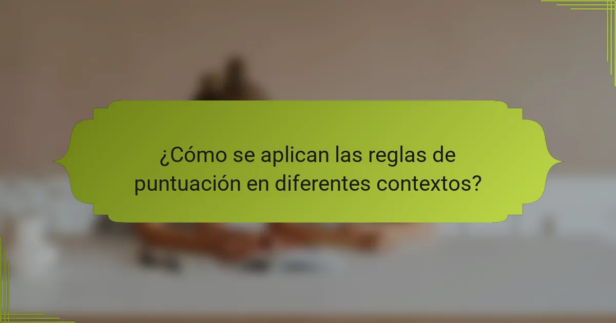 ¿Cómo se aplican las reglas de puntuación en diferentes contextos?