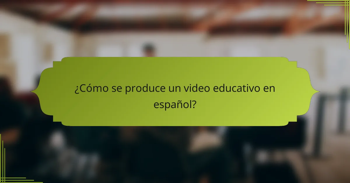 ¿Cómo se produce un video educativo en español?