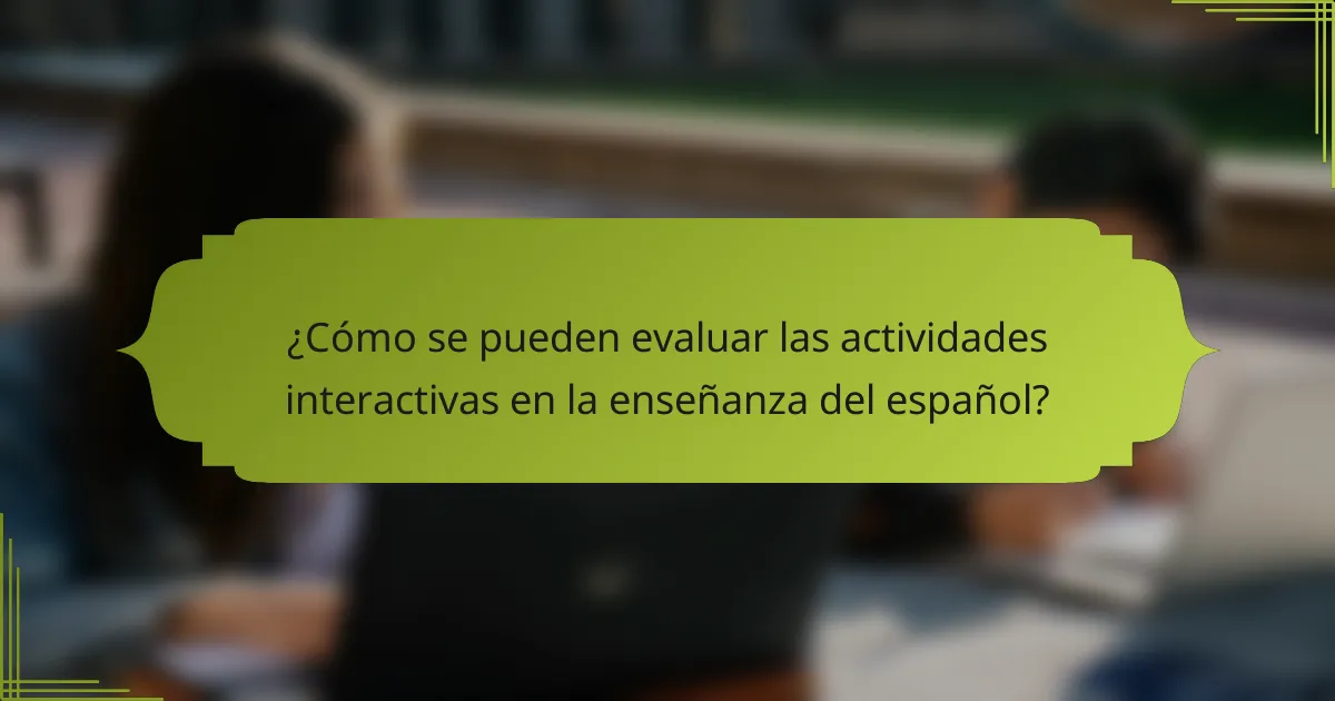 ¿Cómo se pueden evaluar las actividades interactivas en la enseñanza del español?