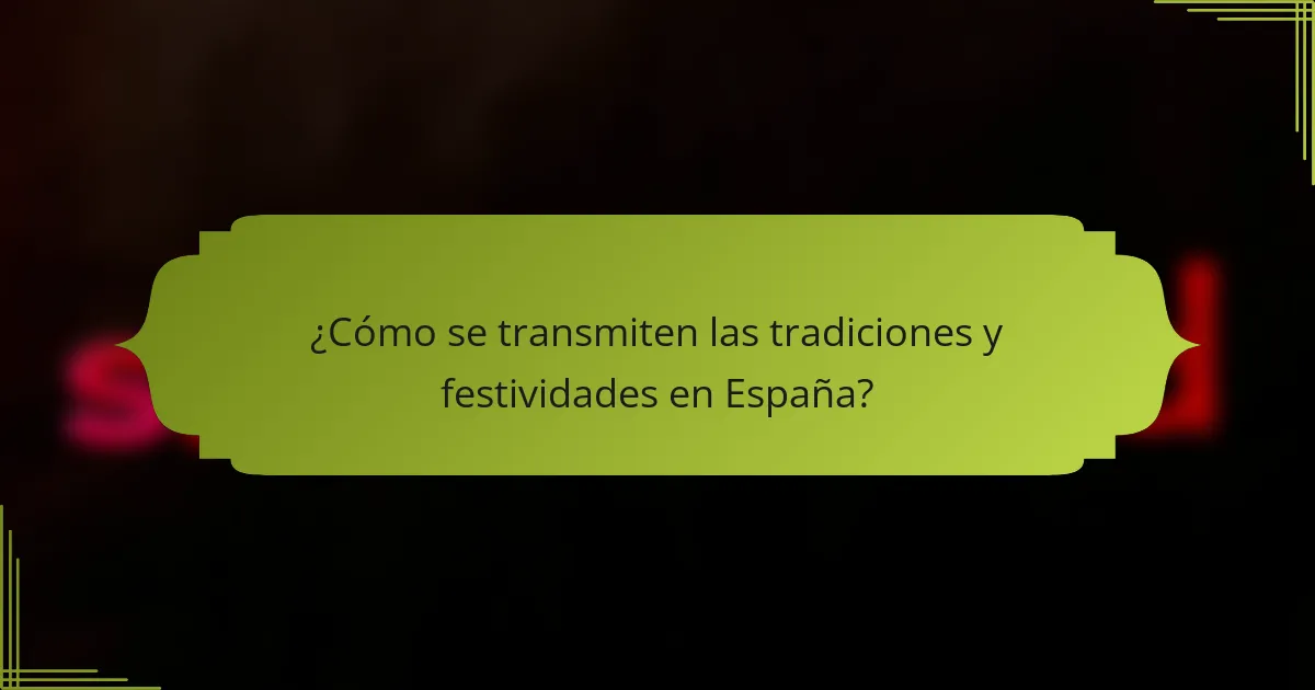 ¿Cómo se transmiten las tradiciones y festividades en España?