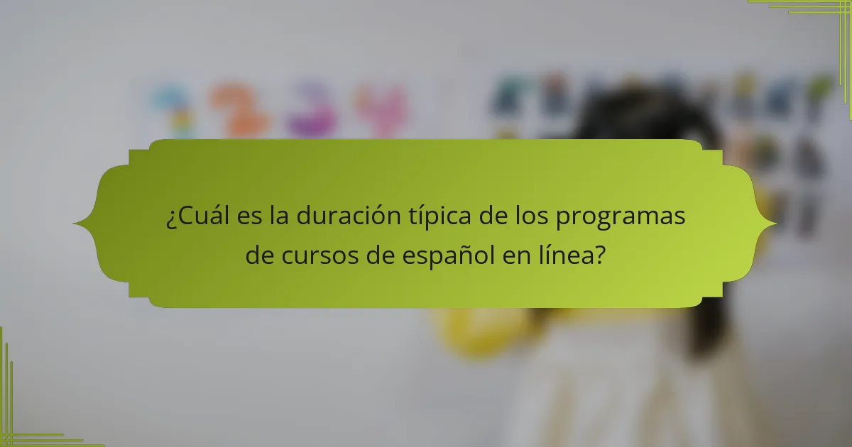 ¿Cuál es la duración típica de los programas de cursos de español en línea?