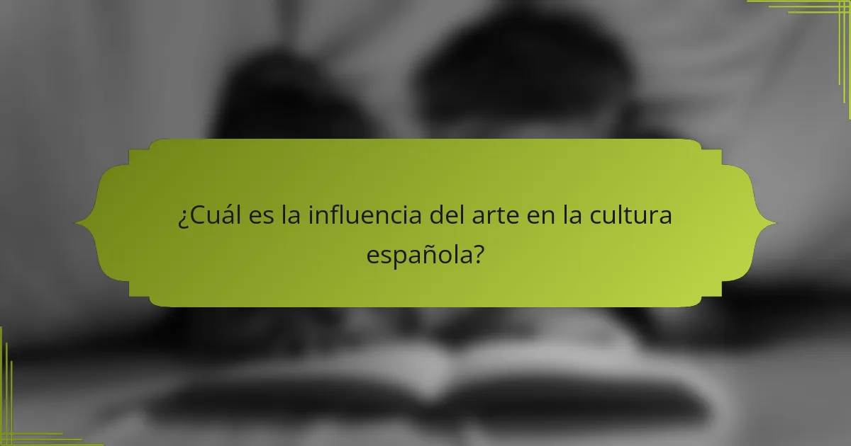 ¿Cuál es la influencia del arte en la cultura española?