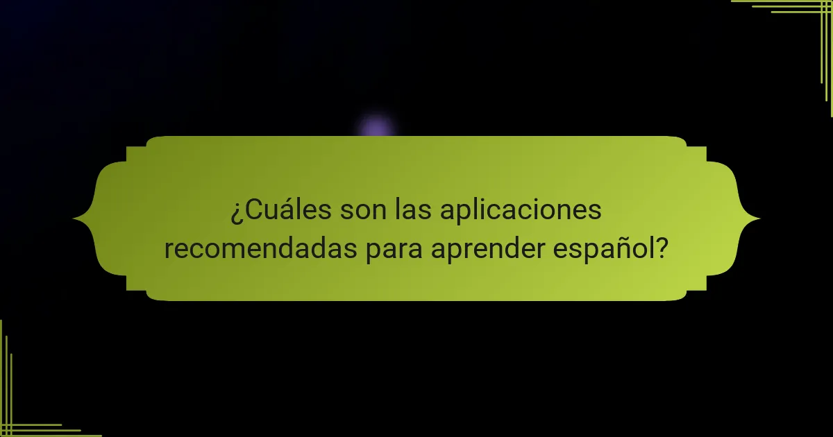 ¿Cuáles son las aplicaciones recomendadas para aprender español?