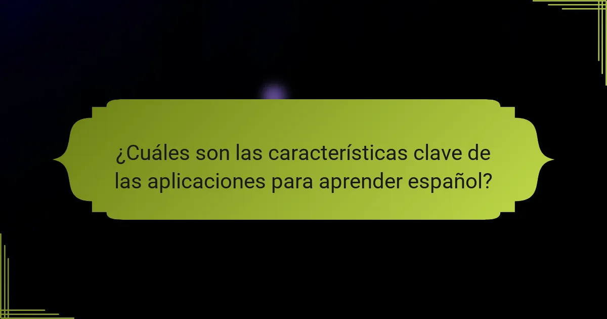 ¿Cuáles son las características clave de las aplicaciones para aprender español?