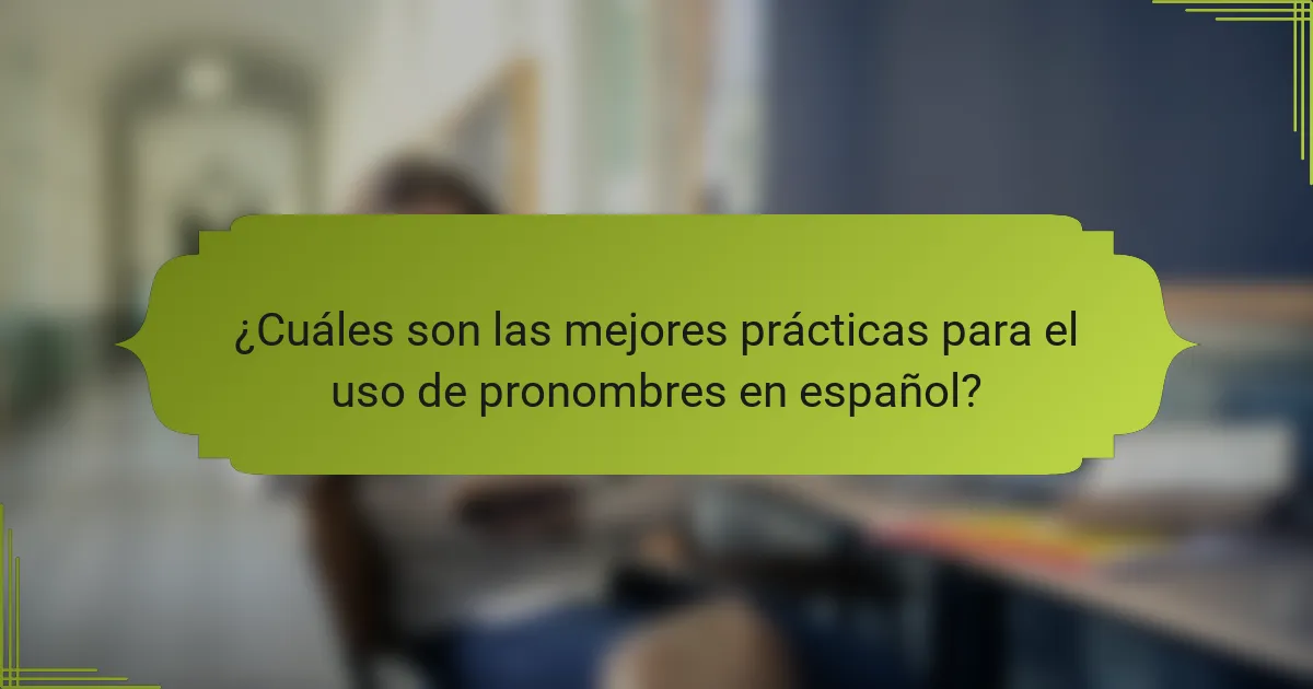 ¿Cuáles son las mejores prácticas para el uso de pronombres en español?