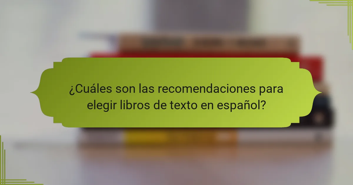 ¿Cuáles son las recomendaciones para elegir libros de texto en español?