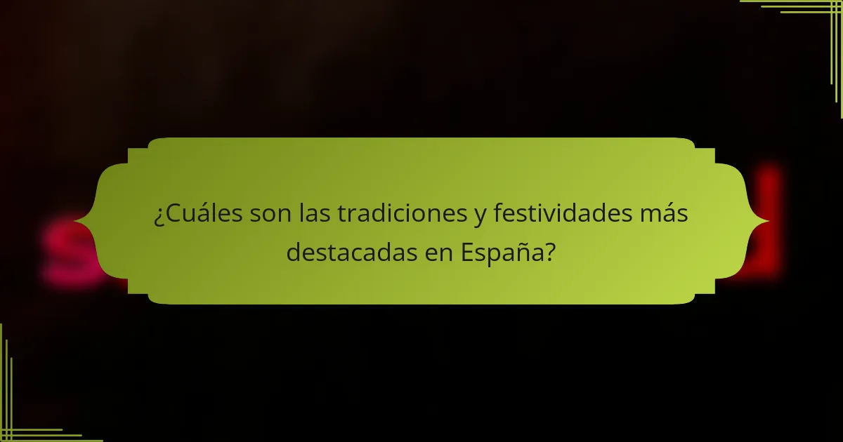 ¿Cuáles son las tradiciones y festividades más destacadas en España?