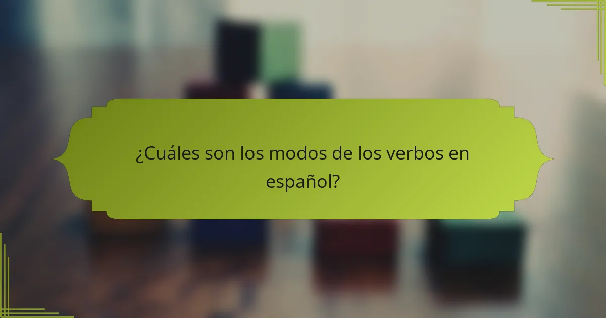 ¿Cuáles son los modos de los verbos en español?