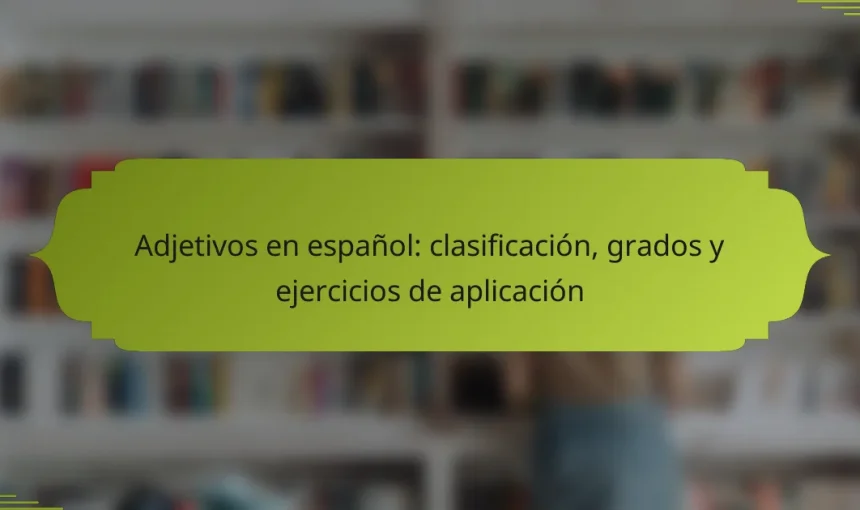 Adjetivos en español: clasificación, grados y ejercicios de aplicación