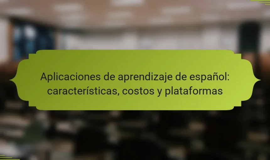 Aplicaciones de aprendizaje de español: características, costos y plataformas
