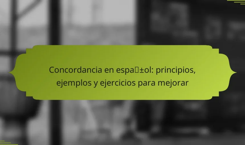 Concordancia en español: principios, ejemplos y ejercicios para mejorar