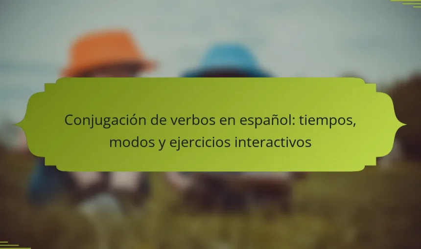 Conjugación de verbos en español: tiempos, modos y ejercicios interactivos