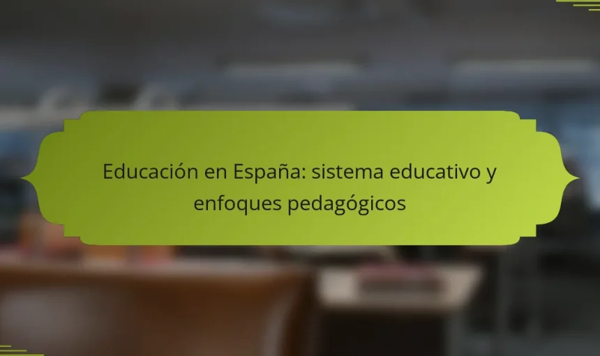 Educación en España: sistema educativo y enfoques pedagógicos