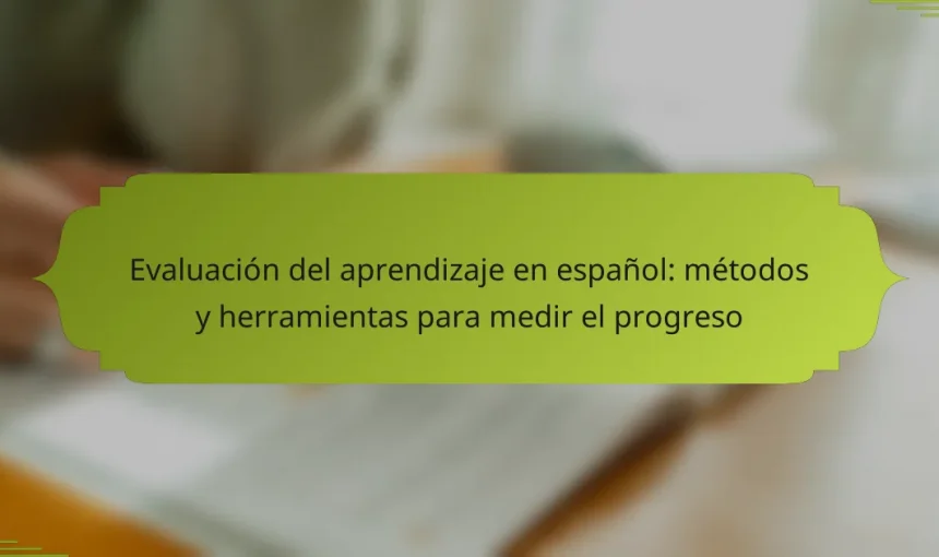 Evaluación del aprendizaje en español: métodos y herramientas para medir el progreso