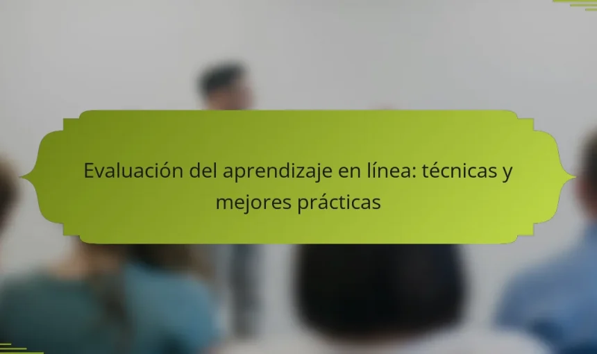 Evaluación del aprendizaje en línea: técnicas y mejores prácticas