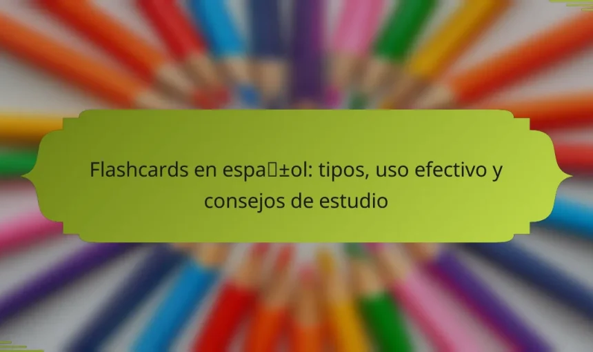 Flashcards en español: tipos, uso efectivo y consejos de estudio
