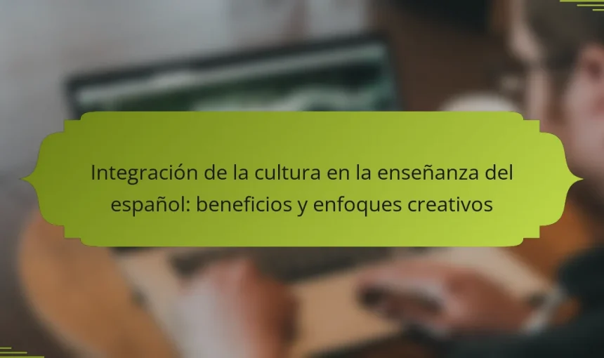 Integración de la cultura en la enseñanza del español: beneficios y enfoques creativos