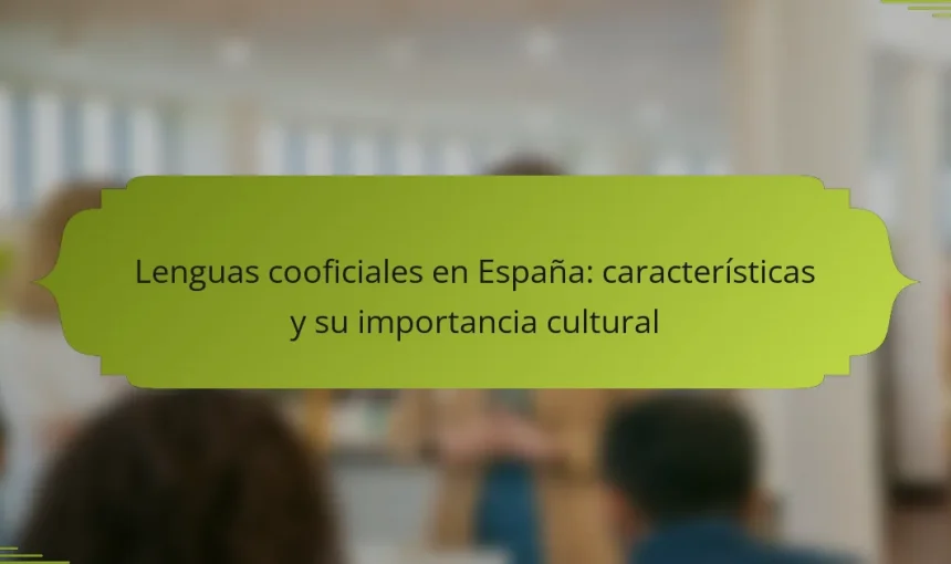 Lenguas cooficiales en España: características y su importancia cultural
