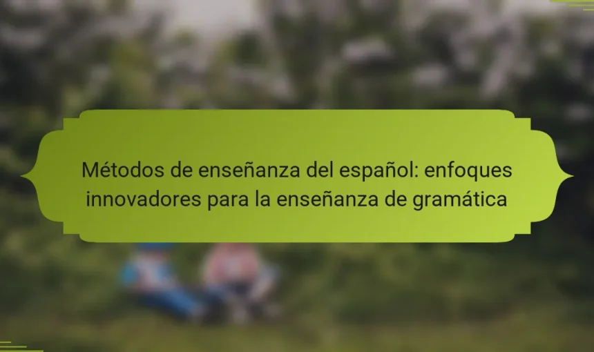 Métodos de enseñanza del español: enfoques innovadores para la enseñanza de gramática