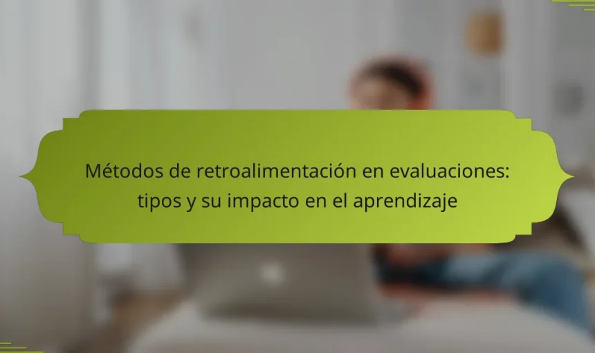 Métodos de retroalimentación en evaluaciones: tipos y su impacto en el aprendizaje