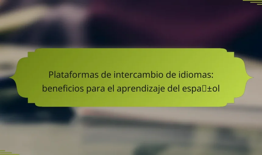 Plataformas de intercambio de idiomas: beneficios para el aprendizaje del español