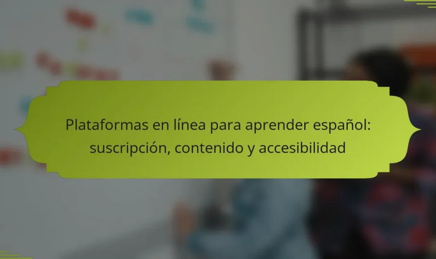 Plataformas en línea para aprender español: suscripción, contenido y accesibilidad