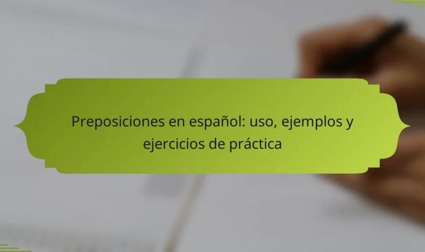 Preposiciones en español: uso, ejemplos y ejercicios de práctica