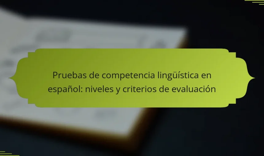 Pruebas de competencia lingüística en español: niveles y criterios de evaluación