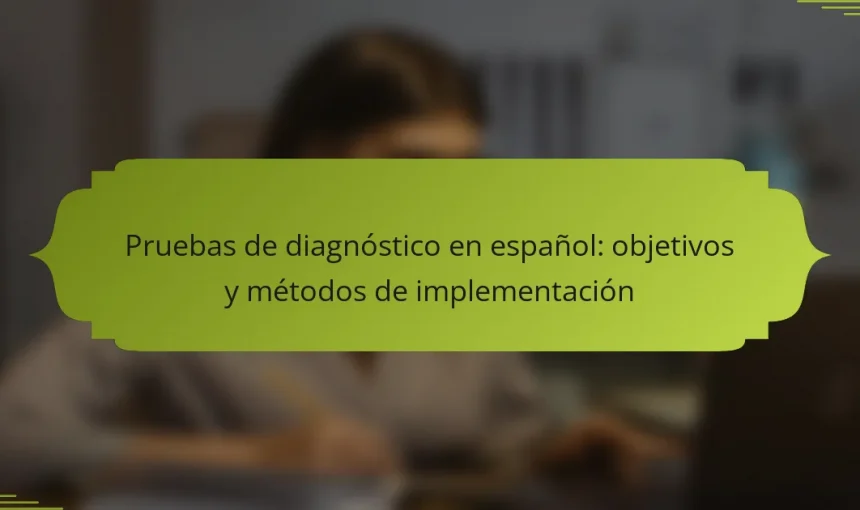 Pruebas de diagnóstico en español: objetivos y métodos de implementación