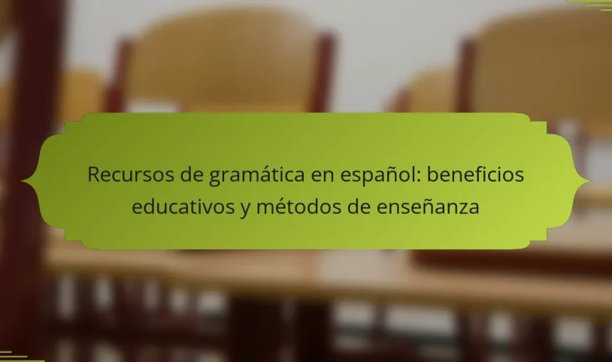 Recursos de gramática en español: beneficios educativos y métodos de enseñanza