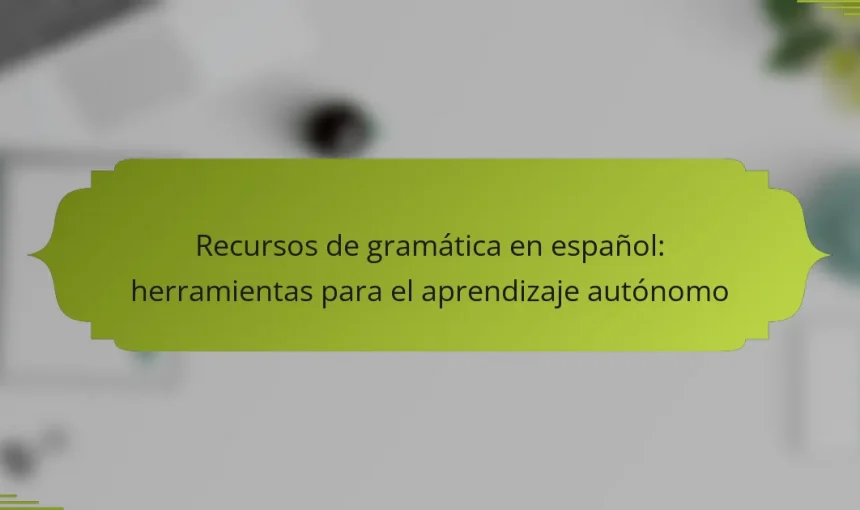 Recursos de gramática en español: herramientas para el aprendizaje autónomo