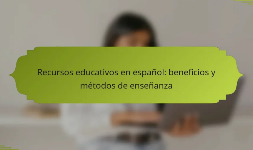 Recursos educativos en español: beneficios y métodos de enseñanza
