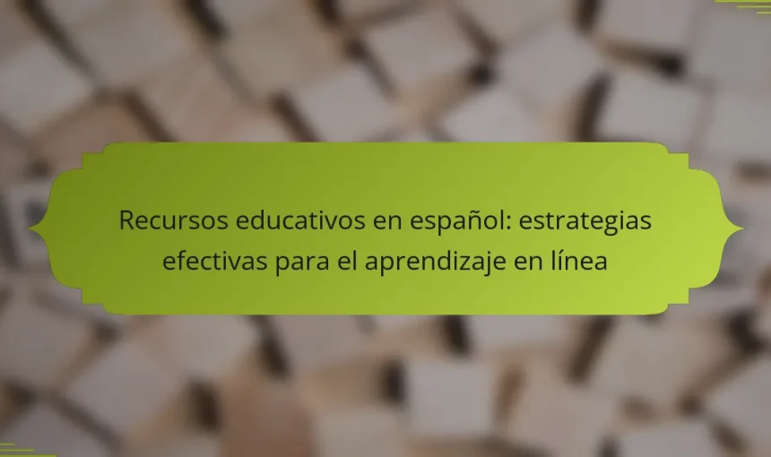 Recursos educativos en español: estrategias efectivas para el aprendizaje en línea