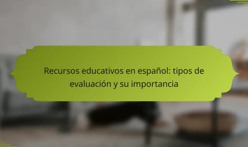Recursos educativos en español: tipos de evaluación y su importancia