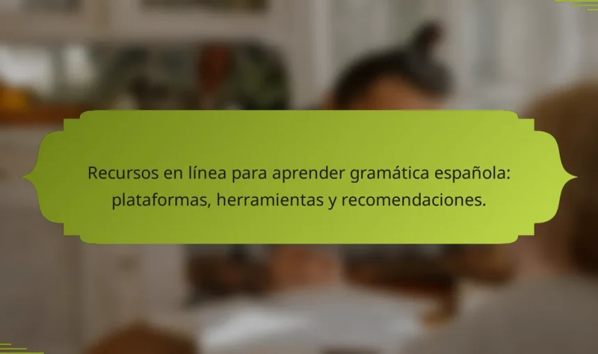 Recursos en línea para aprender gramática española: plataformas, herramientas y recomendaciones.