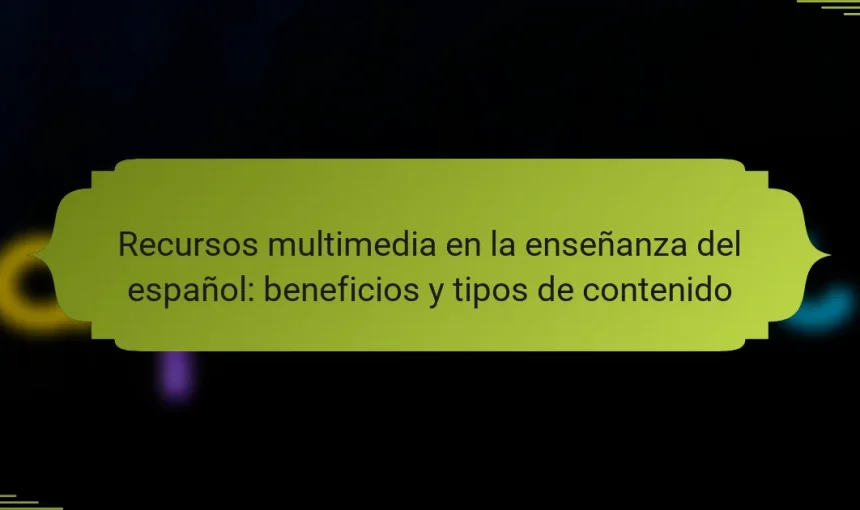 Recursos multimedia en la enseñanza del español: beneficios y tipos de contenido