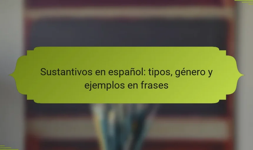 Sustantivos en español: tipos, género y ejemplos en frases
