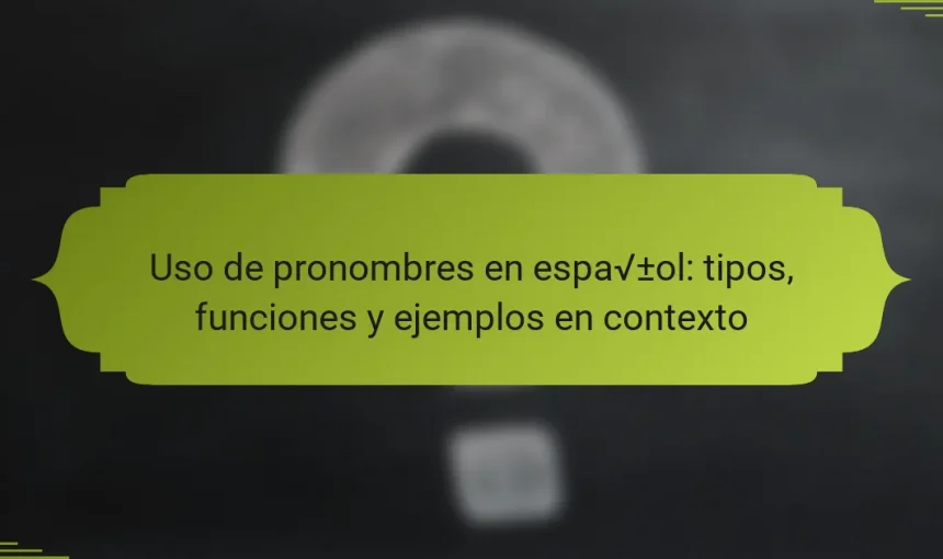 Uso de pronombres en español: tipos, funciones y ejemplos en contexto