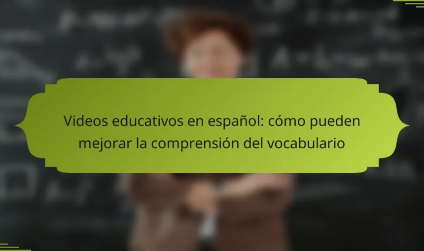 Videos educativos en español: cómo pueden mejorar la comprensión del vocabulario