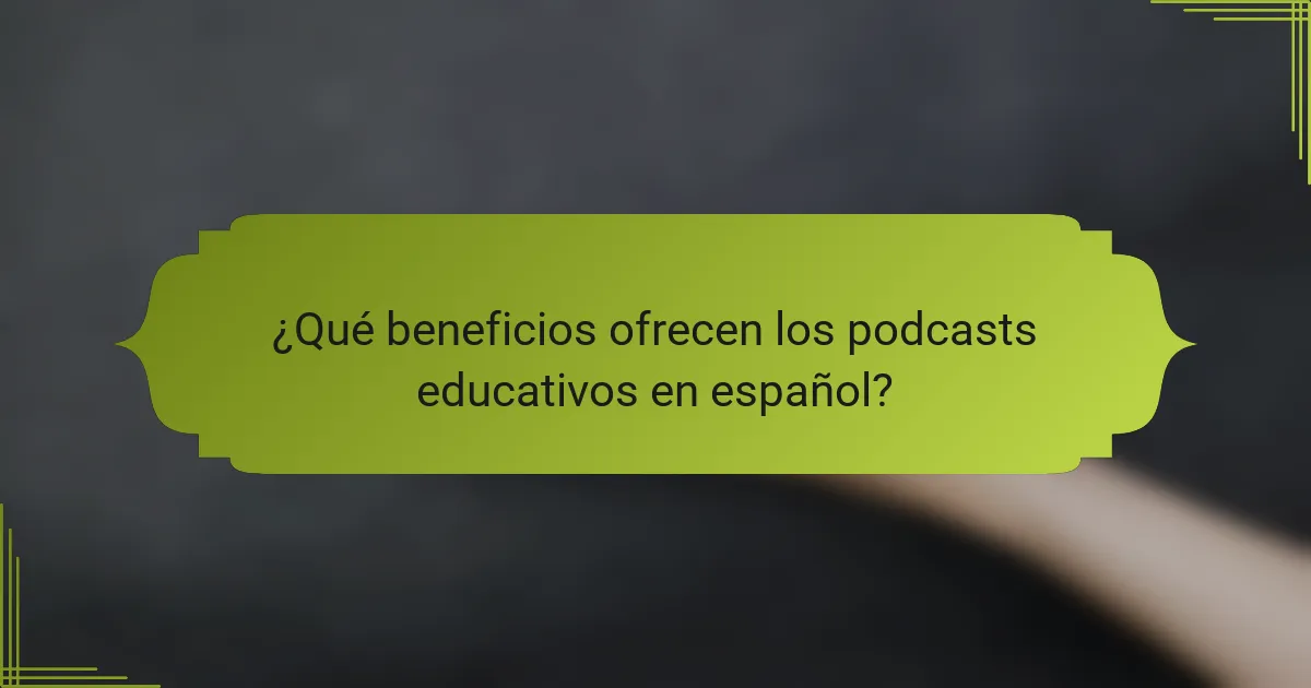 ¿Qué beneficios ofrecen los podcasts educativos en español?