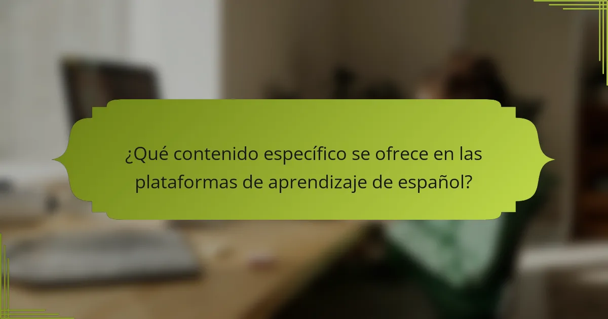 ¿Qué contenido específico se ofrece en las plataformas de aprendizaje de español?