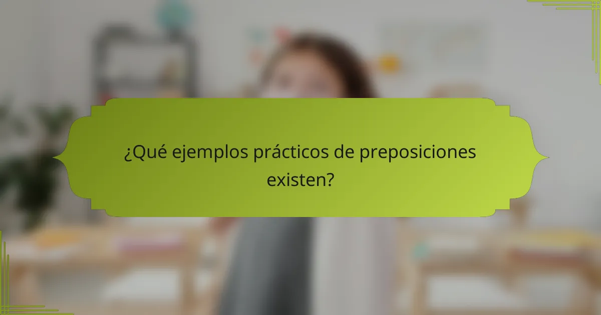 ¿Qué ejemplos prácticos de preposiciones existen?