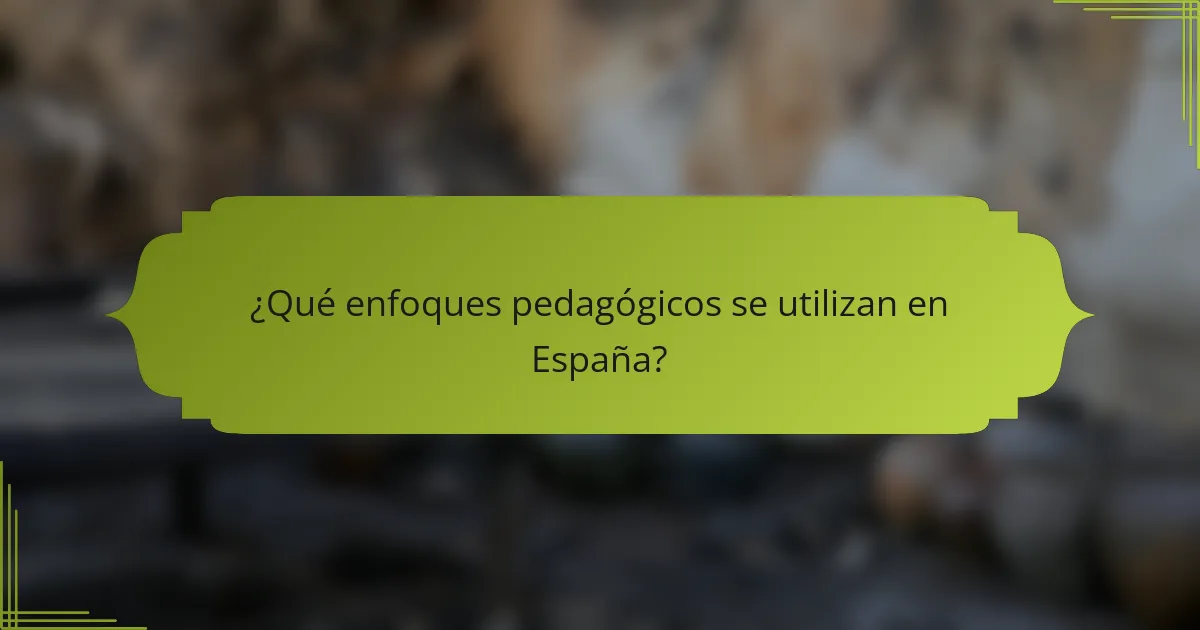 ¿Qué enfoques pedagógicos se utilizan en España?