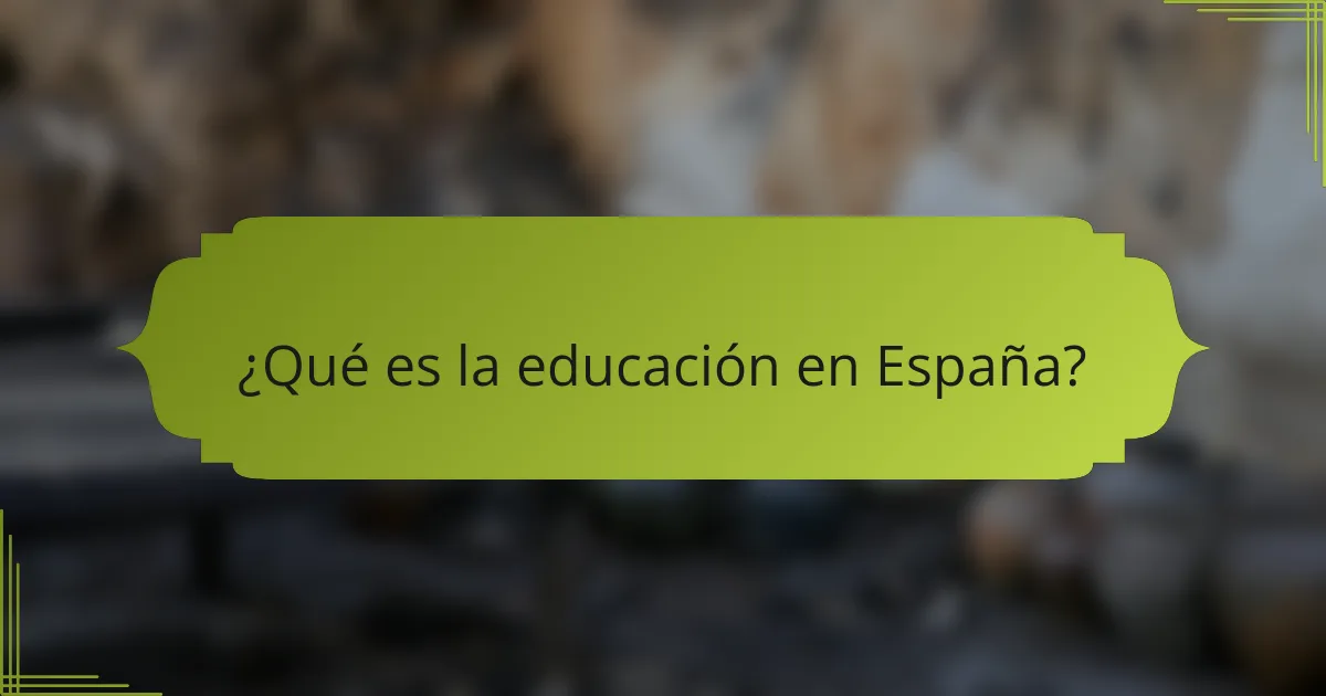 ¿Qué es la educación en España?