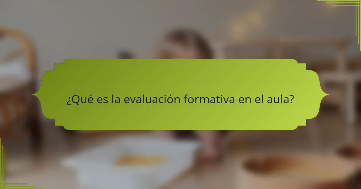 ¿Qué es la evaluación formativa en el aula?
