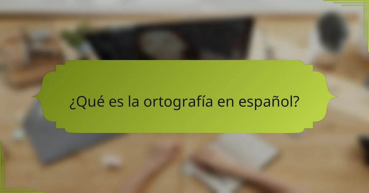 ¿Qué es la ortografía en español?