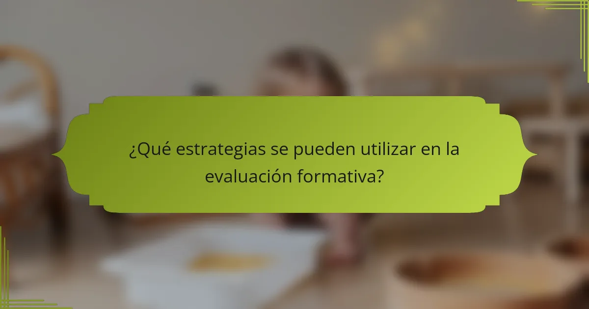 ¿Qué estrategias se pueden utilizar en la evaluación formativa?