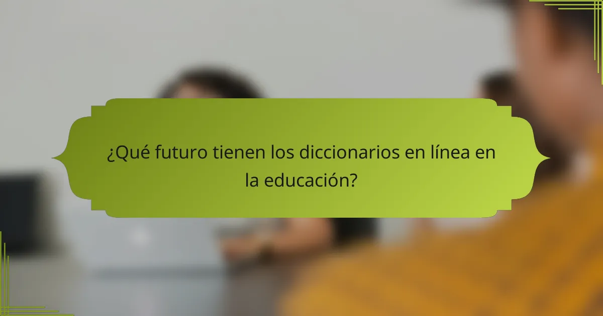 ¿Qué futuro tienen los diccionarios en línea en la educación?