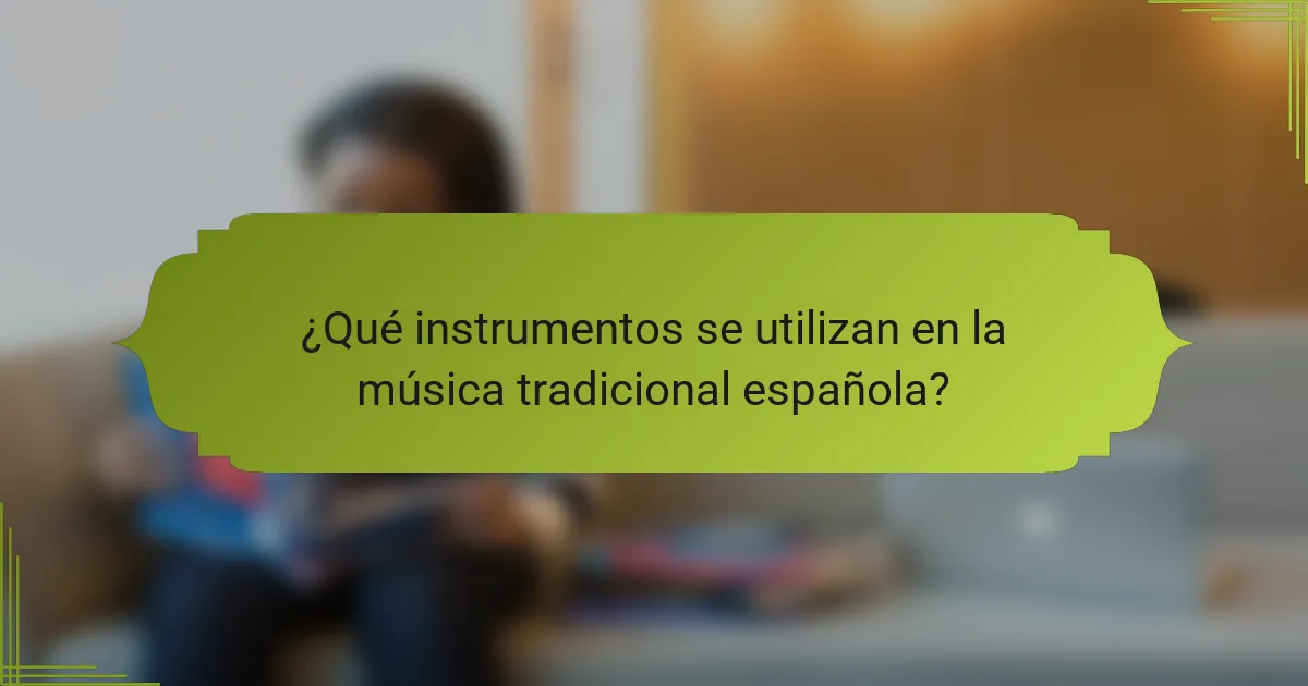 ¿Qué instrumentos se utilizan en la música tradicional española?
